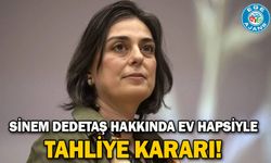 Sinem Dedetaş hakkında ev hapsiyle tahliye kararı!