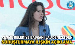 Çeşme Belediye Başkanı Lal Denizli'den soruşturmaya ilişkin açıklama