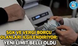 SGK ve vergi borcu olanları ilgilendiriyor: Yeni limit belli oldu