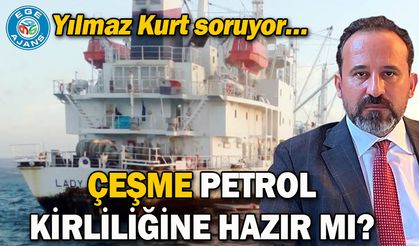 ÇEŞME PETROL KİRLİLİĞİNE HAZIR MI?