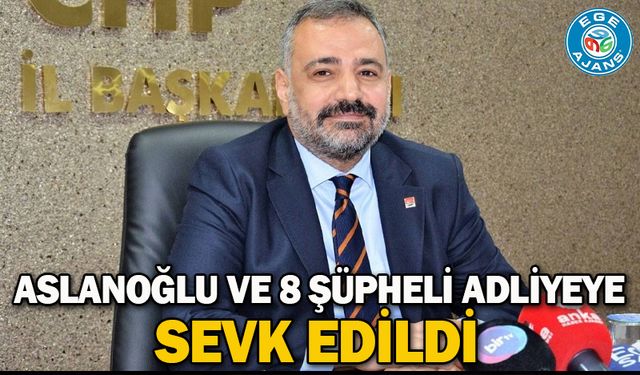 Aslanoğlu ve 8 şüpheli adliyeye sevk edildi