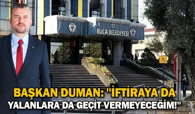 Başkan Duman: ''İftiraya da yalanlara da geçit vermeyeceğim!''