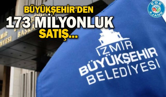Büyükşehir'den 173 milyonluk satış...