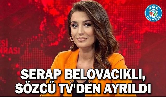 Serap Belovacıklı, Sözcü TV'den ayrıldı