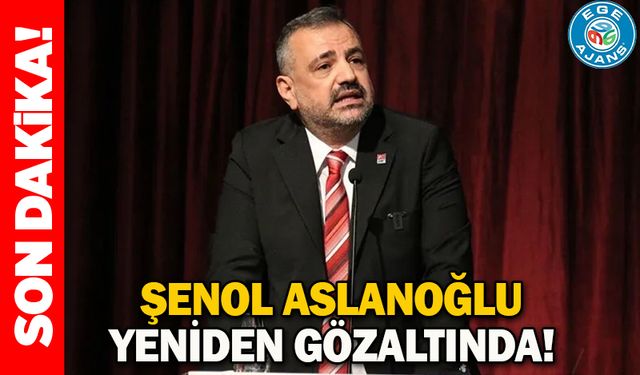 Şenol Aslanoğlu yeniden gözaltında!