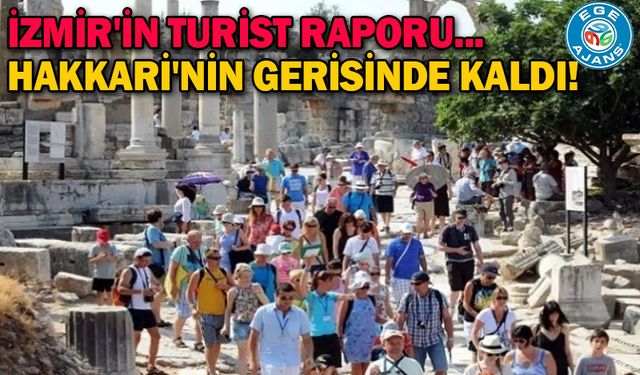 İzmir'in turist raporu... Hakkari'nin gerisinde kaldı!