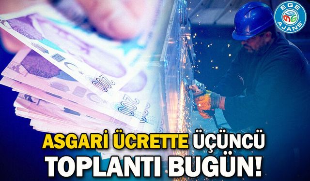 Asgari ücrette üçüncü toplantı bugün!