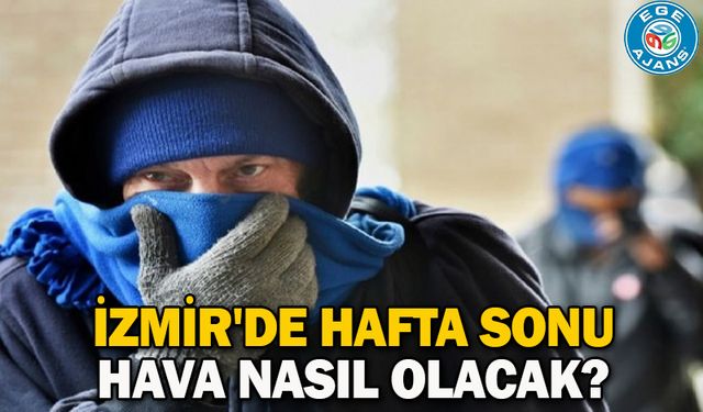 İzmir'de hafta sonu hava nasıl olacak?