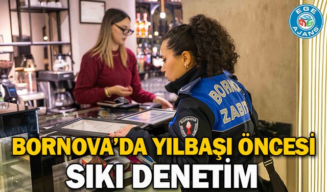 Bornova’da Yılbaşı öncesi sıkı denetim