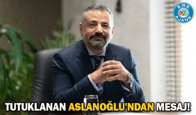 Tutuklanan Aslanoğlu'ndan mesaj!