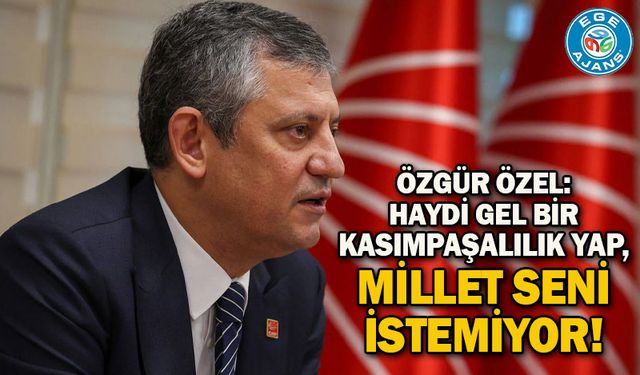 Özgür Özel: Haydi gel bir Kasımpaşalılık yap, millet seni istemiyor!