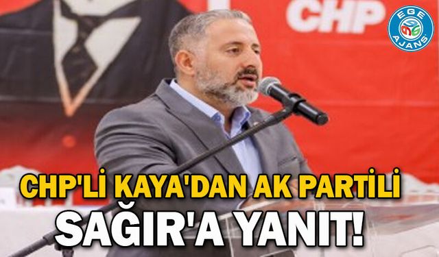 CHP'li Kaya'dan AK Partili Sağır'a yanıt!