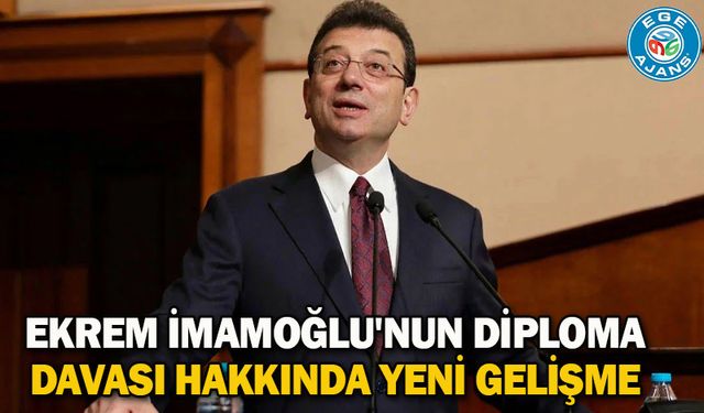 Ekrem İmamoğlu'nun diploma davası hakkında yeni gelişme