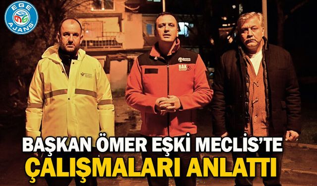 Başkan Ömer Eşki Meclis’te çalışmaları anlattı