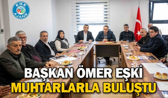 Başkan Ömer Eşki muhtarlarla buluştu