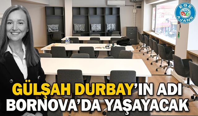 Gülşah Durbay’ın adı Bornova’da yaşayacak