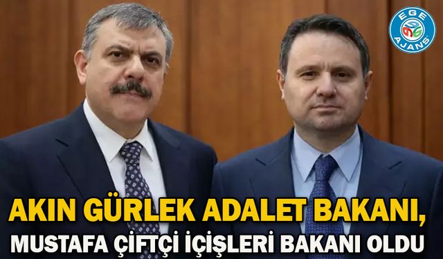 Akın Gürlek Adalet Bakanı, Mustafa Çiftçi İçişleri Bakanı oldu