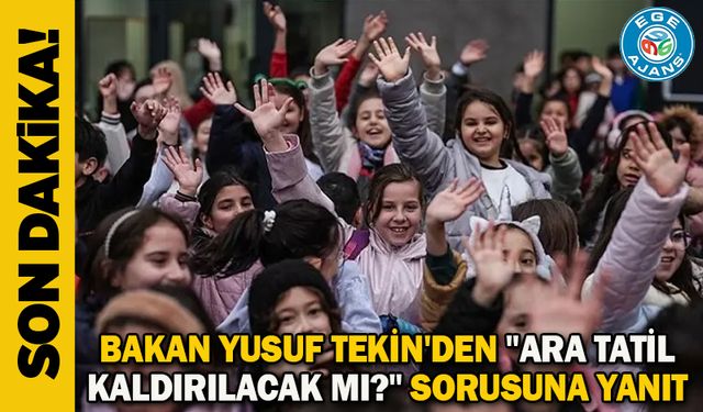 Bakan Yusuf Tekin'den "Ara tatil kaldırılacak mı?" sorusuna yanıt