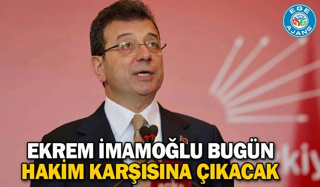 Ekrem İmamoğlu bugün hakim karşısına çıkacak