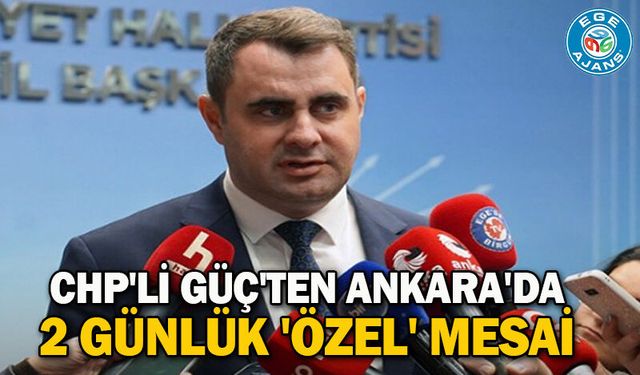 CHP'li Güç'ten Ankara'da 2 günlük 'Özel' mesai