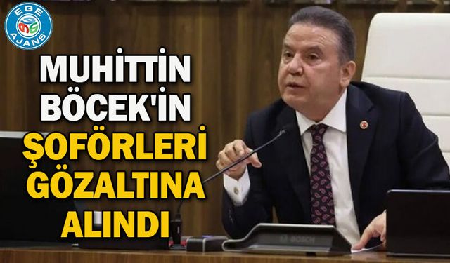 Muhittin Böcek'in şoförleri gözaltına alındı