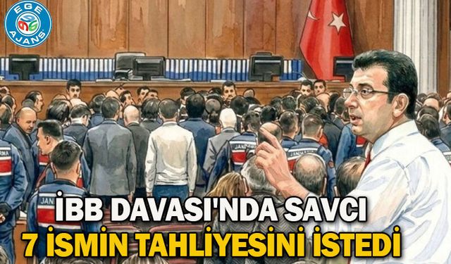 İBB Davası'nda savcı 7 ismin tahliyesini istedi
