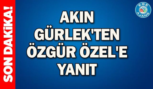 Akın Gürlek'ten Özgür Özel'e yanıt