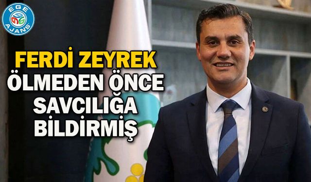 Ferdi Zeyrek ölmeden önce savcılığa bildirmiş