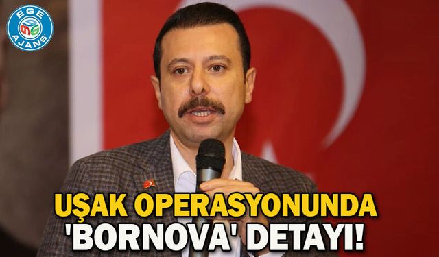 Uşak operasyonunda 'Bornova' detayı!