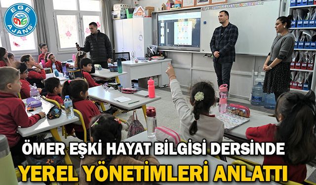 Ömer Eşki Hayat Bilgisi dersinde yerel yönetimleri anlattı
