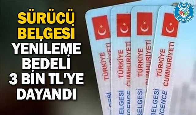 Sürücü belgesi yenileme bedeli 3 bin TL'ye dayandı