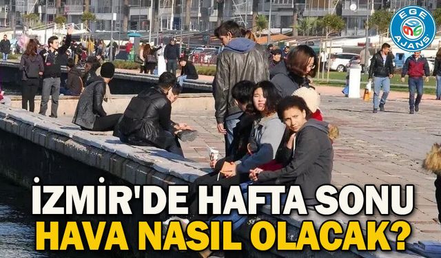 İzmir'de hafta sonu hava nasıl olacak?