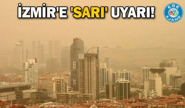 İzmir'e 'sarı' uyarı!