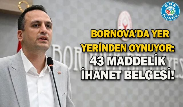 Bornova’da Yer Yerinden Oynuyor: 43 Maddelik İhanet Belgesi!