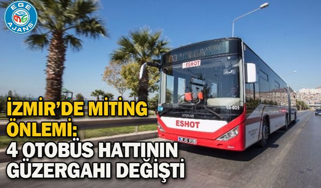 İzmir’de Miting Önlemi: 4 Otobüs Hattının Güzergahı Değişti