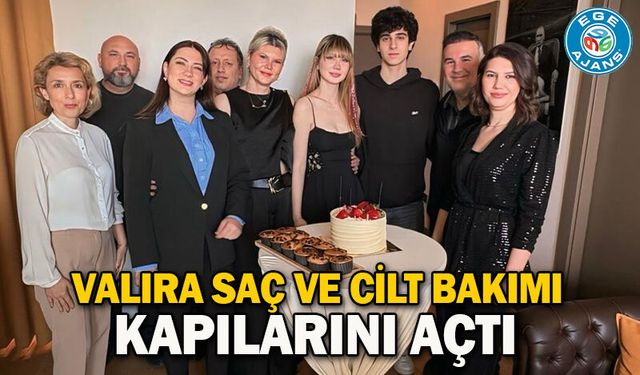 VALIRA SAÇ VE CİLT BAKIMI KAPILARINI AÇTI