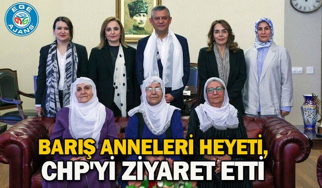 Barış Anneleri heyeti, CHP'yi ziyaret etti