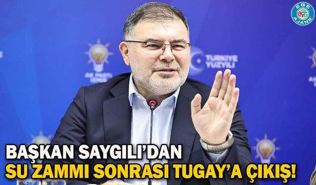 Başkan Saygılı’dan su zammı sonrası Tugay’a çıkış!