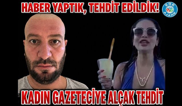 EGE AJANS HABERLERİ SONRASI KADIN GAZETECİMİZE ALÇAKÇA TEHDİT!  HABER YAPTIK, TEHDİT EDİLDİK!