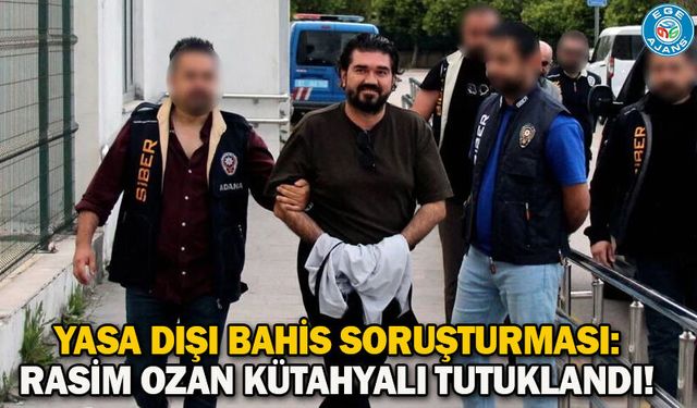 Yasa dışı bahis soruşturması: Rasim Ozan Kütahyalı tutuklandı!