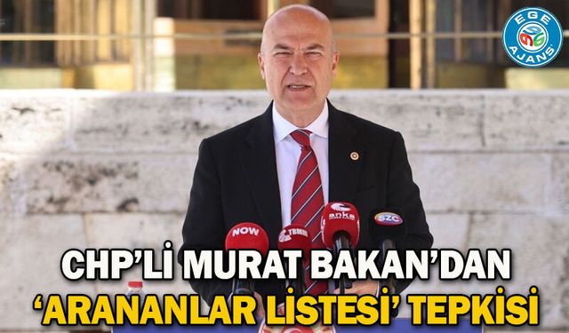 CHP’li Murat Bakan’dan ‘Arananlar Listesi’ Tepkisi