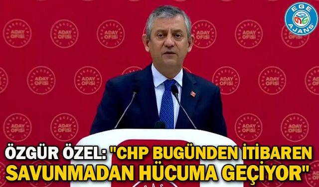 Özgür özel: "CHP bugünden itibaren savunmadan hücuma geçiyor"