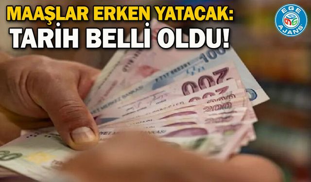 Maaşlar erken yatacak: Tarih belli oldu!