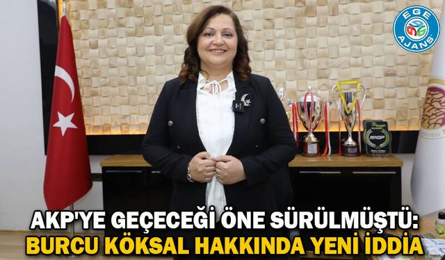 AKP'ye geçeceği öne sürülmüştü: Burcu Köksal hakkında yeni iddia