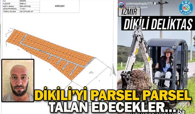 DİKİLİ’Yİ PARSEL PARSEL TALAN EDECEKLER…