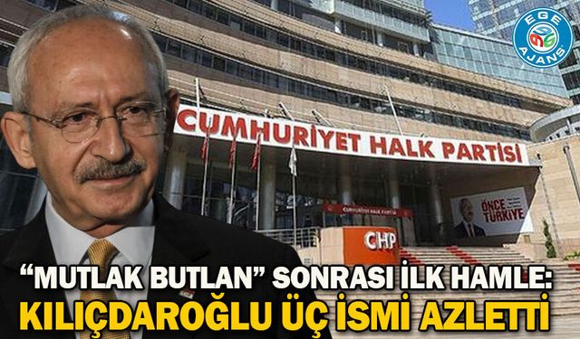 “Mutlak butlan” sonrası ilk hamle: Kılıçdaroğlu üç ismi azletti