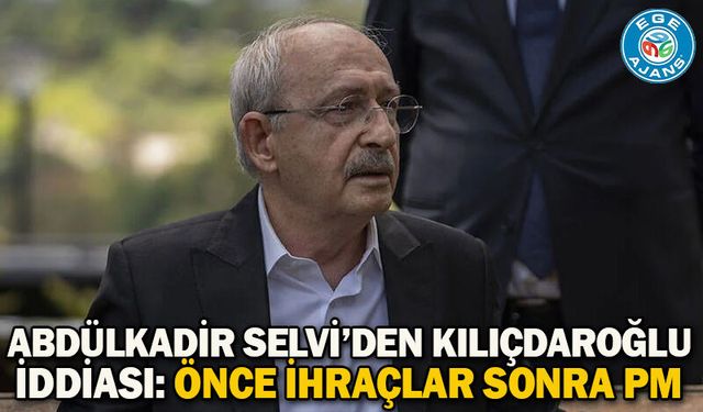 Abdülkadir Selvi’den Kılıçdaroğlu iddiası: Önce ihraçlar sonra PM