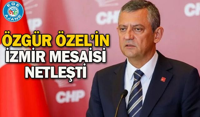 Özgür Özel’in İzmir mesaisi netleşti