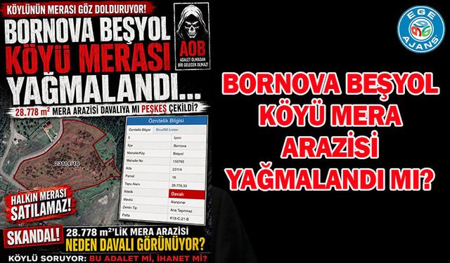 Bornova Beşyol Köyü mera arazisi yağmalandı mı?