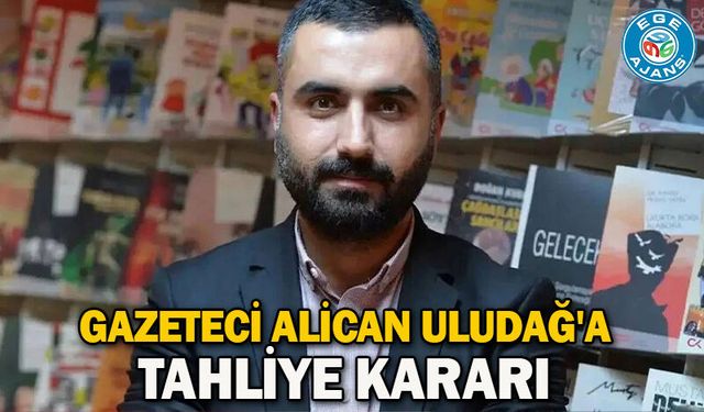 Gazeteci Alican Uludağ'a tahliye kararı
